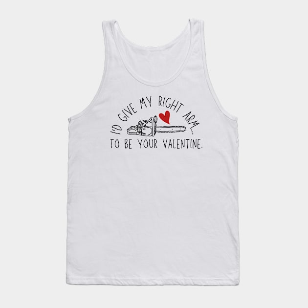 I'd Give My Right Arm To Be Your Valentine - Chainsaw & Heart - Bruce/Ash Tank Top by SayWhatYouFeel